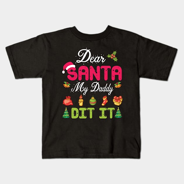 Dear Santa My Daddy Did It Merry Christmas Xmas Noel Day Kids T-Shirt by bakhanh123